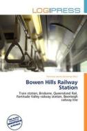 Bowen Hills Railway Station edito da Log Press