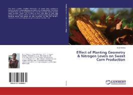 Effect of Planting Geometry & Nitrogen Levels on Sweet Corn Production di Aarti Verma edito da LAP Lambert Academic Publishing