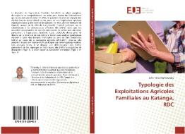 Typologie des Exploitations Agricoles Familiales au Katanga, RDC di John Tshomba Kalumbu edito da Editions universitaires europeennes EUE