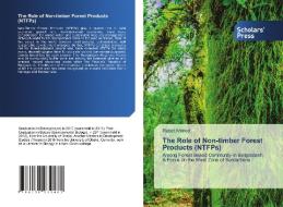The Role of Non-timber Forest Products (NTFPs) di Rubel Ahmed edito da Scholars' Press