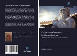 Confucius en Socrates - Eerlijkheidsbeginsel di Kemal Yildirim edito da Uitgeverij Onze Kennis