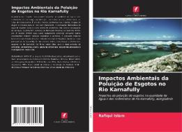 Impactos Ambientais da Poluição de Esgotos no Rio Karnafully di Rafiqul Islam edito da Edições Nosso Conhecimento