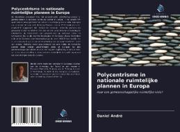 Polycentrisme in nationale ruimtelijke plannen in Europa di Daniel André edito da Uitgeverij Onze Kennis