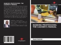 BANKING PROFESSIONS: THE CASHIER'S MANUAL di Shark Masudi edito da Our Knowledge Publishing