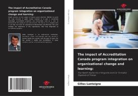 The impact of Accreditation Canada program integration on organizational change and learning: di Gilles Lanteigne edito da Our Knowledge Publishing