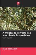 A mosca da oliveira e a sua planta hospedeira di Zineb Bourakna edito da Edições Nosso Conhecimento
