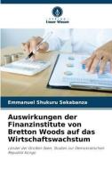 Auswirkungen der Finanzinstitute von Bretton Woods auf das Wirtschaftswachstum di Emmanuel Shukuru Sekabanza edito da Verlag Unser Wissen