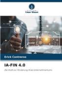 IA-FIN 4.0 di Erick Contreras edito da Verlag Unser Wissen