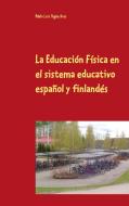 La Educación Física en el sistema educativo español y finlandés di Pablo Luis Yagüe Ares edito da Books on Demand
