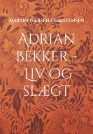 Adrian Bekker - Liv og slægt di Martin Iversen Christensen edito da Books on Demand
