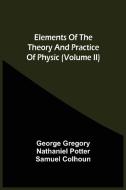 Elements Of The Theory And Practice Of Physic (Volume Ii) di Gregory George Gregory, Potter Nathaniel Potter edito da Alpha Editions