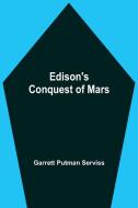 Edison'S Conquest Of Mars di Garrett Putman Serviss edito da Alpha Editions