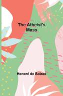 The Atheist's Mass di Honoré de Balzac edito da Alpha Editions