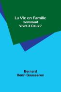La Vie en Famille di Bernard Henri Gausseron edito da Alpha Edition