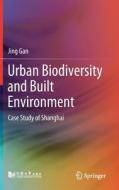 Urban Biodiversity and Built Environment: Case Study of Shanghai di Jing Gan edito da SPRINGER NATURE