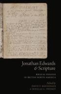 Jonathan Edwards and Scripture: Biblical Exegesis in British North America di David P. Barshinger edito da OXFORD UNIV PR