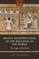 Hegel's Interpretation of the Religions of the World di Jon Stewart edito da OUP Oxford