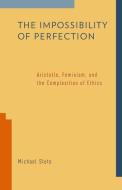 The Impossibility of Perfection di Michael (Professor of Philosophy Slote edito da Oxford University Press Inc
