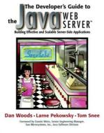 The Developer's Guide To The Java(tm) Web Server(tm) di Dan Woods, Larne Pekowsky, Tom Snee edito da Pearson Education