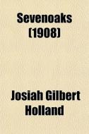 Sevenoaks (1908) di Josiah Gilbert Holland edito da General Books Llc