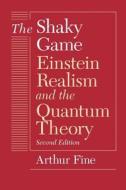 The Shaky Game - Einstein Realism & the Quantum Theory 2e di Arthur Fine edito da University of Chicago Press