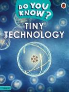 DO YOU KNOW LEVEL 4 TINY TECHNOLOGY di LADYBIRD edito da LADYBIRD BOOKS