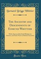 The Ancestry and Descendents of Edmund Whittier: With a Survey of the Early Whittiers in America, and Some Notes on Related Ancestries (Classic Reprin di Bernard Briggs Whittier edito da Forgotten Books