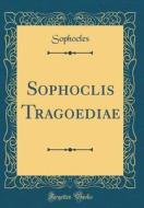 Sophoclis Tragoediae (Classic Reprint) di Sophocles Sophocles edito da Forgotten Books