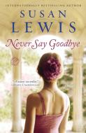 Never Say Goodbye di Susan Lewis edito da BALLANTINE BOOKS