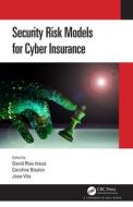 Security Risk Models For Cyber Insurance edito da Taylor & Francis Ltd