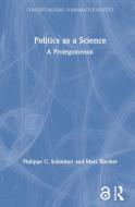 Politics As A Science di Philippe C Schmitter, Marc Blecher edito da Taylor & Francis Ltd