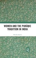 Women And The Puranic Tradition In India di Monika Saxena edito da Taylor & Francis Ltd
