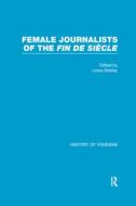 Female Journalists Of The Fin De Siecle edito da Taylor & Francis Ltd