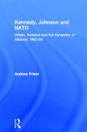 Kennedy, Johnson and NATO di Andrew Priest edito da Routledge