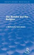 The Buddha And His Religion di Jules Barthelemy Saint-Hilaire edito da Taylor & Francis Ltd