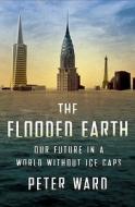 The Flooded Earth di Peter Douglas Ward edito da The Perseus Books Group