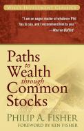 Paths to Wealth Through Common Stocks di Philip A. Fisher edito da John Wiley & Sons