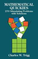 Mathematical Quickies: 270 Stimulating Problems with Solutions di Charles W. Trigg edito da DOVER PUBN INC