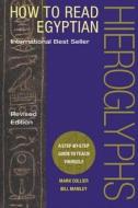 How to Read Egyptian Hieroglyphs: A Step-By-Step Guide to Teach Yourself di Mark Collier, Bill Manley edito da UNIV OF CALIFORNIA PR