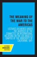 The Meaning Of The War To The Americas di Committee on International Relations edito da University Of California Press