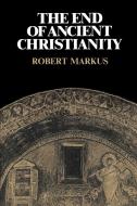The End of Ancient Christianity di R. A. Markus edito da Cambridge University Press