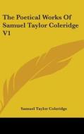 The Poetical Works Of Samuel Taylor Coleridge V1 di Samuel Taylor Coleridge edito da Kessinger Publishing Co