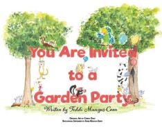 You Are Invited To A Garden Party di Mangas-Coon Teddi Mangas-Coon edito da Teddi Like A Bear Productions LLC