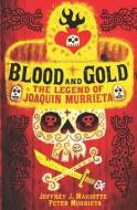 BLOOD AND GOLD: THE LEGEND OF JOAQUIN MU di PETER MURRIETA edito da LIGHTNING SOURCE UK LTD