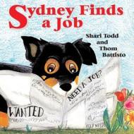 Sydney Finds a Job di Thom Battisto edito da Jlb Creatives Publishing
