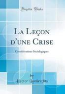 La Leçon D'Une Crise: Considérations Sociologiques (Classic Reprint) di Hector Lambrechts edito da Forgotten Books