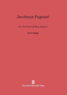 Jacobean Pageant di G. P. V. Akrigg edito da Harvard University Press