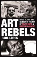 Art Rebels di Paul Lopes edito da Princeton Univers. Press