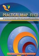 Practical ABAP - Fi/Co: A Technical Guide with Functional Perspective di Selva Lakshmanan, Hariharan Subrahmanyan edito da Sglm Technologies Inc