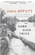 The Same River Twice: A Memoir di Chris Offutt edito da SIMON & SCHUSTER